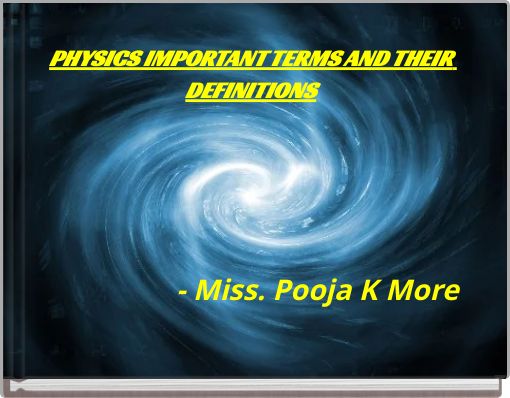 Book Cover for: PHYSICS IMPORTANT TERMS AND THEIR DEFINITIONS - Miss. Pooja K More