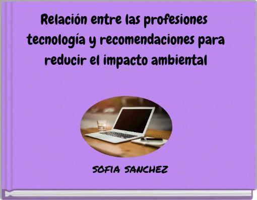 Relaci&oacute;n entre las profesiones tecnolog&iacute;a y recomendaciones para reducir el impacto ambiental