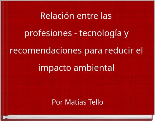 Relación entre las profesiones - tecnología y recomendaciones para reducir el impacto ambiental
