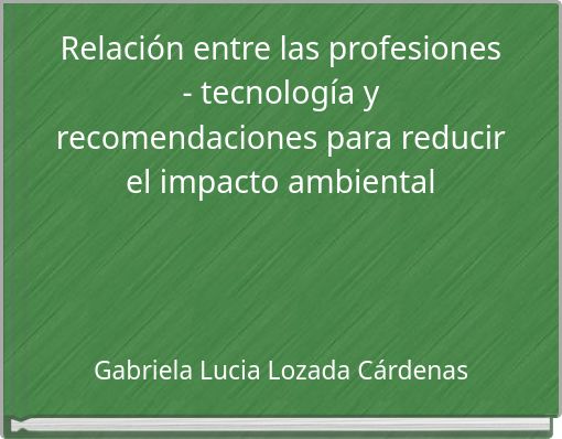 Relaci&oacute;n entre las profesiones - tecnolog&iacute;a y recomendaciones para reducir el impacto ambiental
