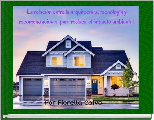 La relación entre la arquitectura, tecnología y recomendaciones para reducir el impacto ambiental.