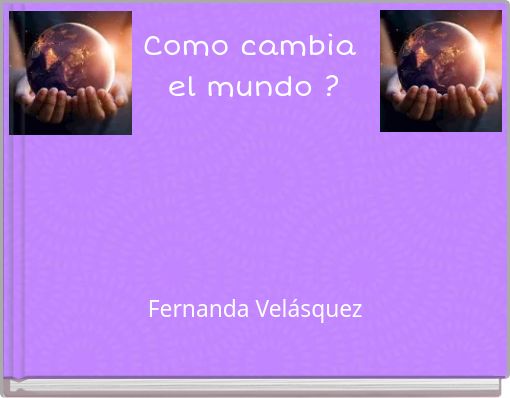 Como cambia el mundo ?