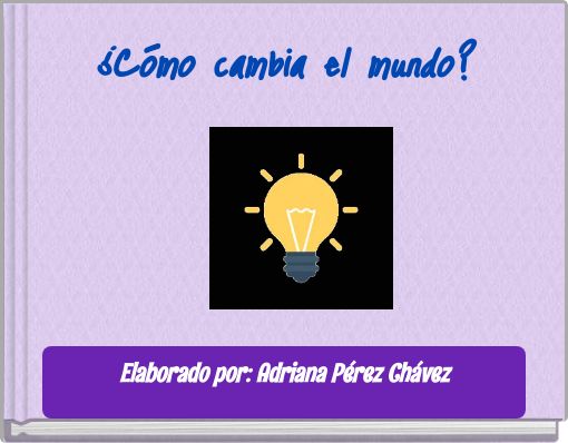¿Cómo cambia el mundo?