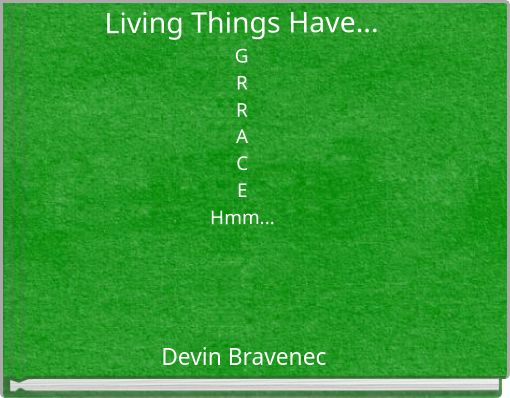 Living Things Have... G R R A C E Hmm...