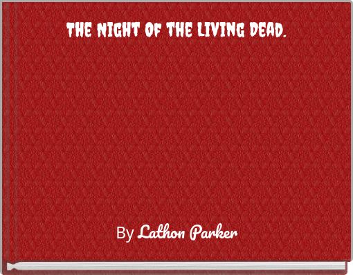 The Night Of the Living Dead.