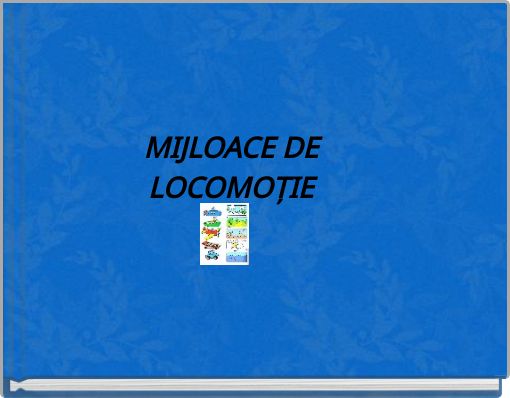 MIJLOACE DE LOCOMOȚIE