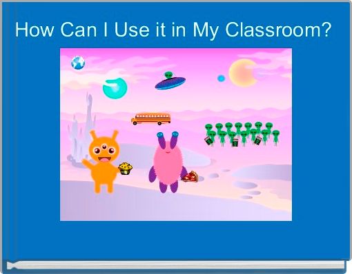 How Can I Use it in My Classroom?