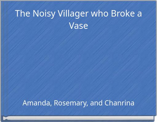 The Noisy Villager who Broke a Vase