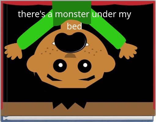 there's a monster under my bed