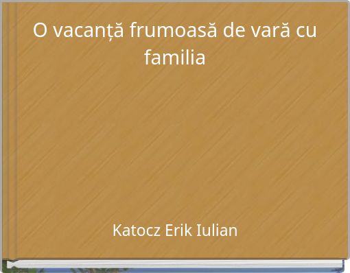 O vacanță frumoasă de vară cu familia