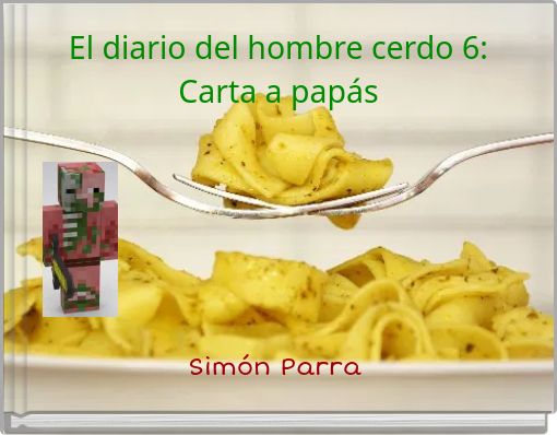 El diario del hombre cerdo 6: Carta a papás