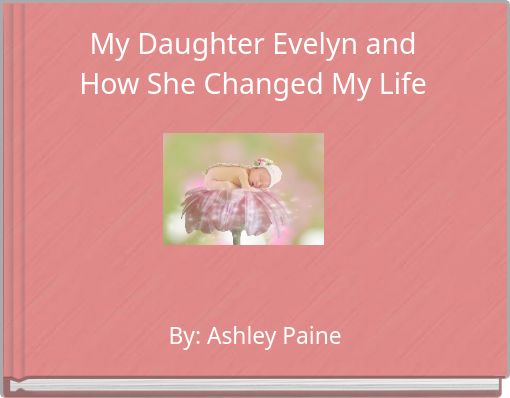 My Daughter Evelyn and How She Changed My Life