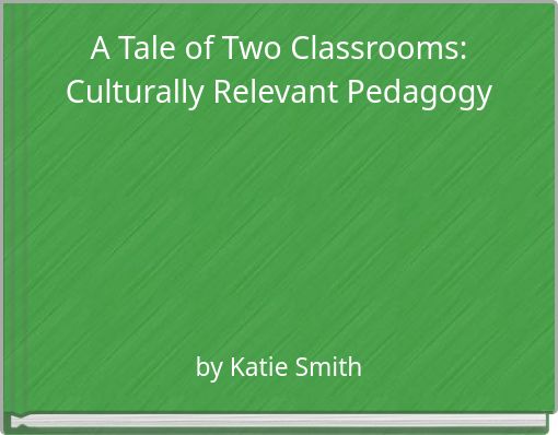 A Tale of Two Classrooms: Culturally Relevant Pedagogy
