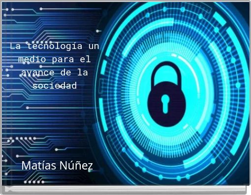 La tecnología un medio para el avance de la sociedad