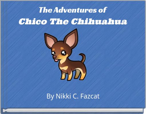 The Adventures of Chico The Chihuahua