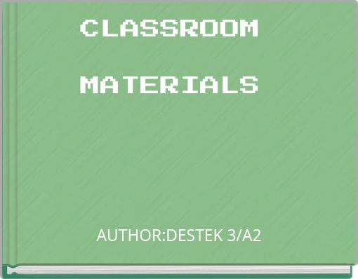 CLASSROOM MATERIALS