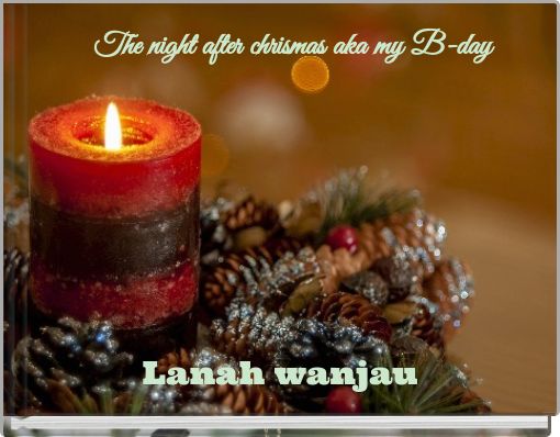 The night after chrismas aka my B-day