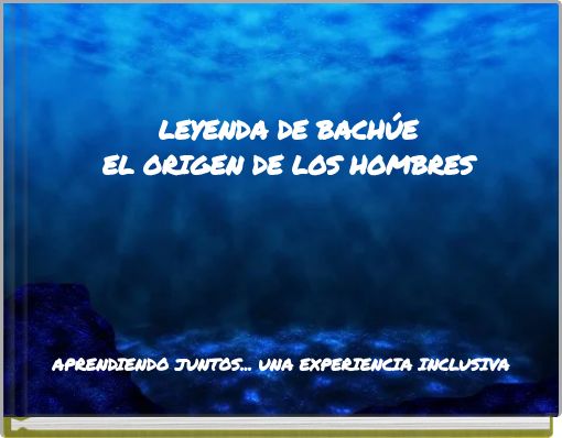 LEYENDA DE BACH&Uacute;E EL ORIGEN DE LOS HOMBRES
