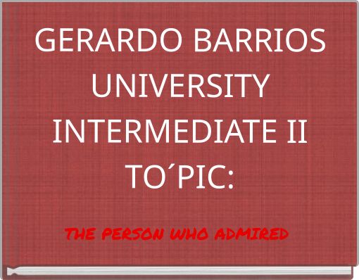 GERARDO BARRIOS UNIVERSITY INTERMEDIATE II TO´PIC: