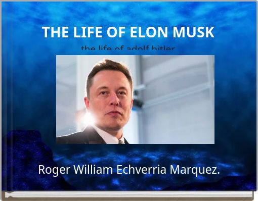 THE LIFE OF ELON MUSK the life of adolf hitler the life of adolf hitler