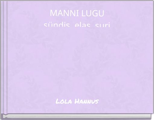 MANNI LUGU sündis, elas, suri