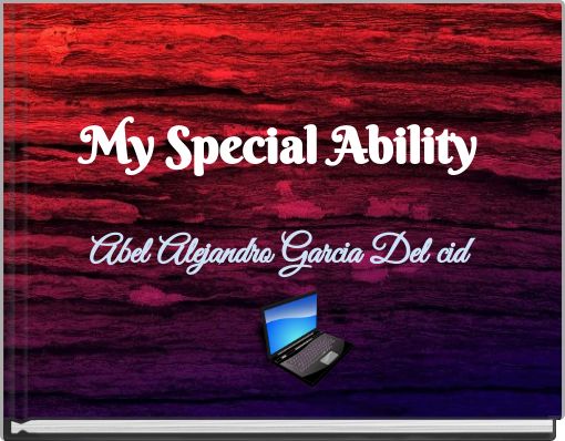 My Special Ability Abel Alejandro Garcia Del cid