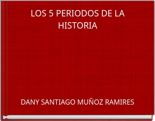 LOS 5 PERIODOS DE LA HISTORIA
