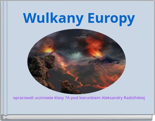 Wulkany Europy opracowali uczniowie klasy 7A pod kierunkiem Aleksandry Radzińskiej