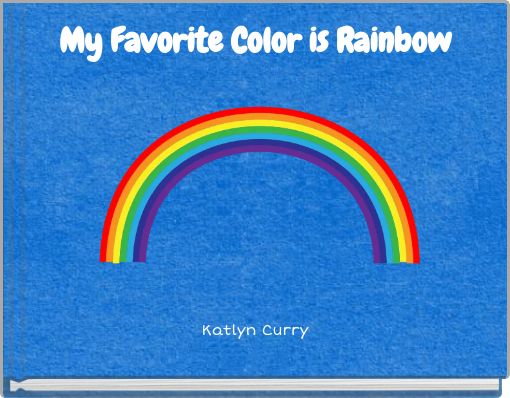 My Favorite Color is Rainbow