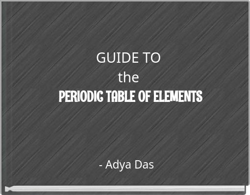GUIDE TO the PERIODIC TABLE OF ELEMENTS