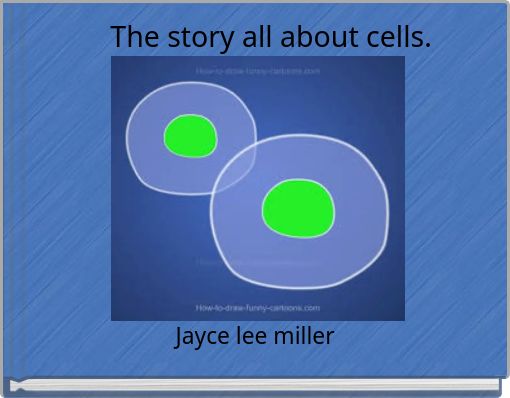 The story all about cells.