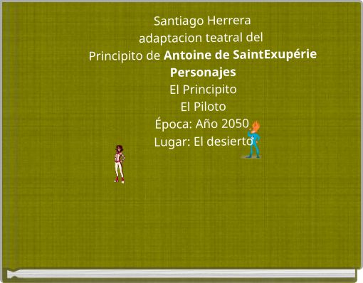 Santiago Herreraadaptacion teatral del Principito de Antoine de SaintExupériePersonajesEl PrincipitoEl PilotoÉpoca: Añ