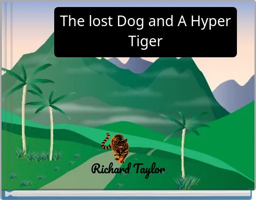 The lost Dog and A Hyper Tiger