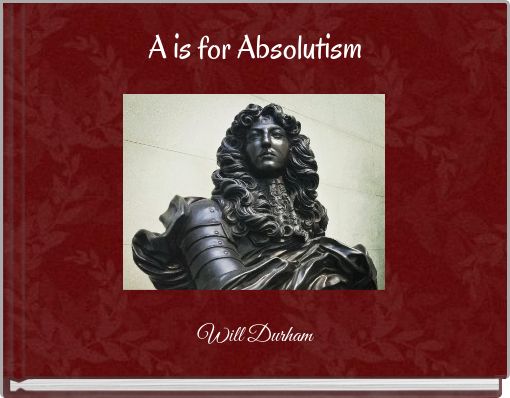 A is for Absolutism