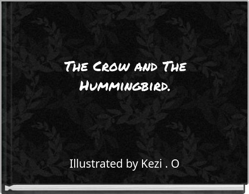 The Crow and The Hummingbird.