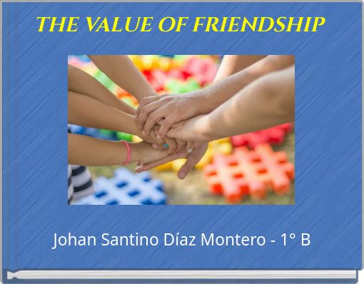 THE VALUE OF FRIENDSHIP