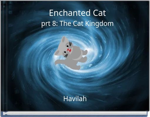Enchanted Cat prt 8: The Cat Kingdom