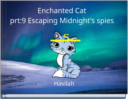 Enchanted Cat prt:9 Escaping Midnight's spies