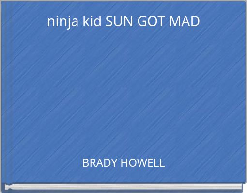 ninja kid SUN GOT MAD