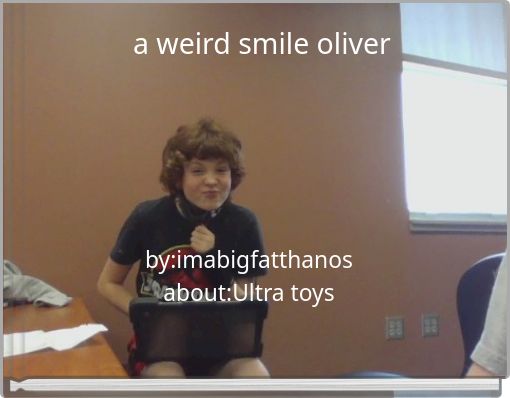 a weird smile oliver