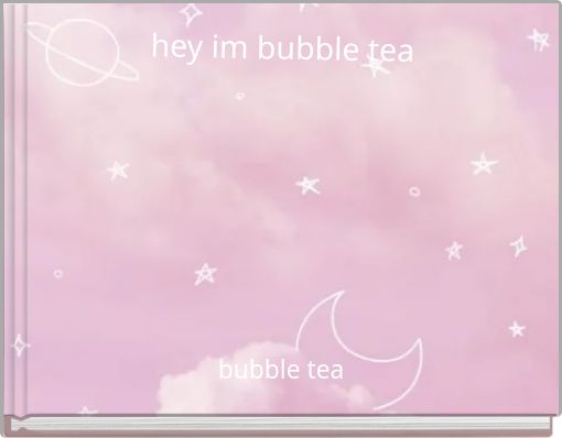 hey im bubble tea