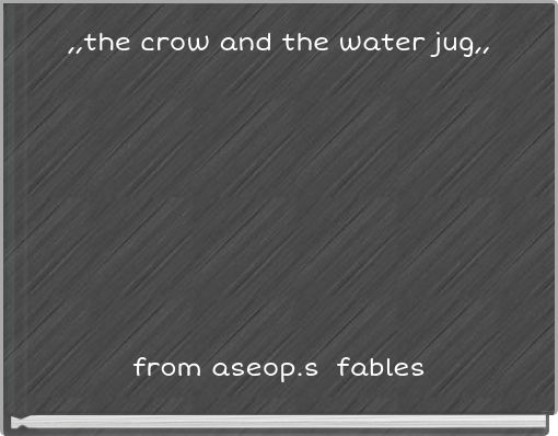 ,,the crow and the water jug,,