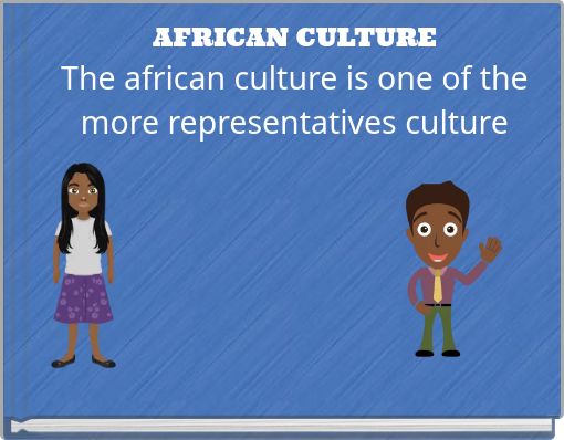 AFRICAN CULTUREThe african culture is one of the more representatives culture