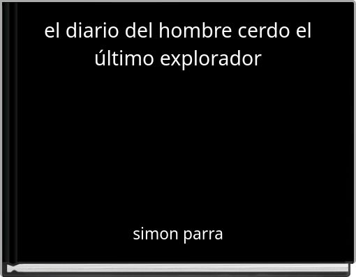 el diario del hombre cerdo el último explorador
