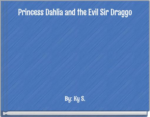 Front cover of 'Princess Dahlia and the Evil Sir Draggo' 