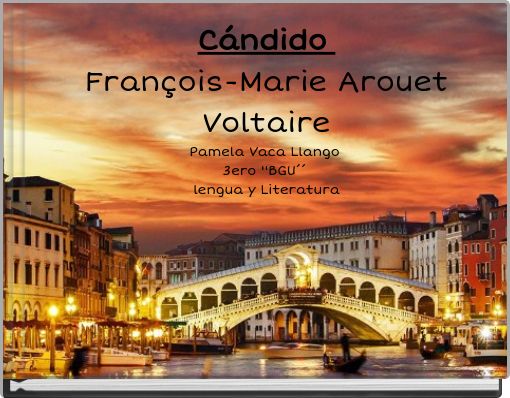 C&aacute;ndido Fran&ccedil;ois-Marie Arouet Voltaire Pamela Vaca Llango 3ero ''BGU&acute;&acute; lengua y Literatura