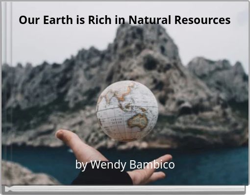 Our Earth is Rich in Natural Resources