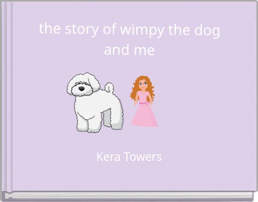 the story of wimpy the dog and me