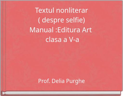 Textul nonliterar ( despre selfie) Manual :Editura Art clasa a V-a