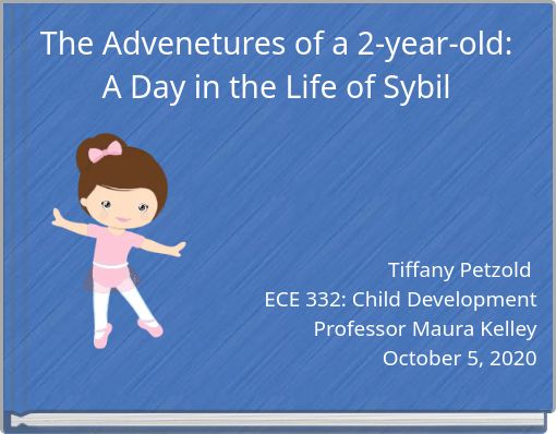 The Advenetures of a 2-year-old: A Day in the Life of Sybil